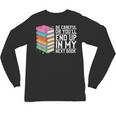 Be Careful Or You'Ll End Up In My Next Book Unisex Long Sleeve T-Shirt