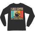 I Like Coffee And Maybe 3 People Introvert Anti-Social Unisex Long Sleeve T-Shirt I Like Coffee And Maybe 3 People Introvert Anti-Social Unisex Long Sleeve T-Shirt