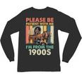 Dad Fathers Day Please Be Patient I'm From The 1900s Unisex Long Sleeve T-Shirt Dad Fathers Day Please Be Patient I'm From The 1900s Unisex Long Sleeve T-Shirt