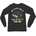 My Daddy Did It And He Did It For Me Graduation Graduate Dad Unisex Long Sleeve T-Shirt