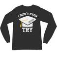 I Didn't Even Try 2018 Senior Graduation Shirt Unisex Long Sleeve T-Shirt