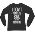 I Don't Always Sing Oh Wait Yes I Do Shirt Graduation Unisex Long Sleeve T-Shirt