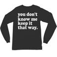 You Don’t Know Me Keep It That Way Sarcastic Introvert Meme Unisex Long Sleeve T-Shirt You Don’t Know Me Keep It That Way Sarcastic Introvert Meme Unisex Long Sleeve T-Shirt