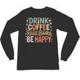 Drink Coffee Read Books Be Happy Aesthetic Quote Unisex Long Sleeve T-Shirt Drink Coffee Read Books Be Happy Aesthetic Quote Unisex Long Sleeve T-Shirt