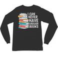 I Can Never Have Enough Books Reading Lover Bookworm Reader Unisex Long Sleeve T-Shirt