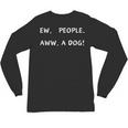 Ew People Aww A Dog Introvert Funny Antisocial Design By Ew People Aww A Dog Funny Antisocial Design Humor Unisex Long Sleeve T-Shirt