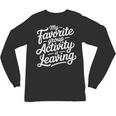 My Favorite Group Activity Is Leaving Introvert Social Unisex Long Sleeve T-Shirt
