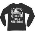 Goodbye Elementary School Graduation Hello Middle School Unisex Long Sleeve T-Shirt