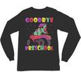 Goodbye Preschool Graduates Pre School Graduation Graduate Unisex Long Sleeve T-Shirt
