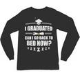 I Graduated Can I Go Back To Bed Now School Graduation Unisex Long Sleeve T-Shirt