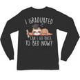 I Graduated Can I Go Back To Bed Now Shirts Graduation Unisex Long Sleeve T-Shirt