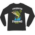 I Graduated Can I Go Fishing Now 2025 Graduation Fisher Unisex Long Sleeve T-Shirt