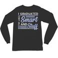 I Graduated Im Like Smart And Stuff Graduation Unisex Long Sleeve T-Shirt