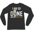 Graduation Class Of 2025 I Am So Done Graduation Unisex Long Sleeve T-Shirt
