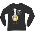 Graduation Senior Silly Goose Today Im A Serious Goose Unisex Long Sleeve T-Shirt