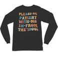 Groovy Please Be Patient With Me I'm From The 1900s Unisex Long Sleeve T-Shirt Groovy Please Be Patient With Me I'm From The 1900s Unisex Long Sleeve T-Shirt