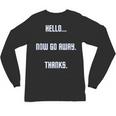 Hello Now Go Away Thanks Joke Introvert Attire Unisex Long Sleeve T-Shirt Hello Now Go Away Thanks Joke Introvert Attire Unisex Long Sleeve T-Shirt