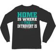 Home Is Where The Introvert Is Introvert Unisex Long Sleeve T-Shirt Home Is Where The Introvert Is Introvert Unisex Long Sleeve T-Shirt