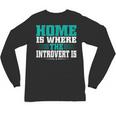 Home Is Where The Introvert Is Introvert Unisex Long Sleeve T-Shirt Home Is Where The Introvert Is Introvert Unisex Long Sleeve T-Shirt