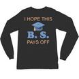 I Hope This BS Pays Off Graduation College Bachelor Degree Unisex Long Sleeve T-Shirt