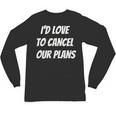 I'd Love To Cancel Our Plans Introvert Humor Art Unisex Long Sleeve T-Shirt