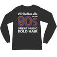 I'd Rather Be In The 80s Iconic Music Nostalgia Vintage Unisex Long Sleeve T-Shirt