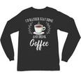 I'd Rather Stay Home And Drink Coffee Lover Introvert Shy Unisex Long Sleeve T-Shirt I'd Rather Stay Home And Drink Coffee Lover Introvert Shy Unisex Long Sleeve T-Shirt