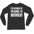 I'm Afraid Of Talking To Women Introvert Pick Up Line Unisex Long Sleeve T-Shirt I'm Afraid Of Talking To Women Introvert Pick Up Line Unisex Long Sleeve T-Shirt