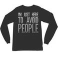 I'm Just Here To Avoid People Saying Sarcasm Introvert Unisex Long Sleeve T-Shirt