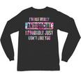I'm Not Antisocial I Probably Just Don't Like You Introvert Unisex Long Sleeve T-Shirt I'm Not Antisocial I Probably Just Don't Like You Introvert Unisex Long Sleeve T-Shirt