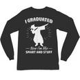 Now I'm Like Smart And Stuff Funny Graduation Tshirt Unisex Long Sleeve T-Shirt