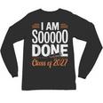 I'm Sooo Done Class Of 2027 Senior Graduation Grad Party Unisex Long Sleeve T-Shirt