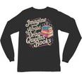 Imagine Being Afraid Of Drag Queens And Books LGBT Pride Unisex Long Sleeve T-Shirt