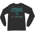 Insert Floppy To Continue Retro Computer Nostalgia Tech Top Unisex Long Sleeve T-Shirt
