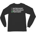 Introvert Extrovert Pervert Dark Humor Novelty Meme Unisex Long Sleeve T-Shirt Introvert Extrovert Pervert Dark Humor Novelty Meme Unisex Long Sleeve T-Shirt
