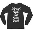 Introvert Shirt Introvert Until Our Vibes Match Unisex Long Sleeve T-Shirt