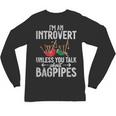 Im An Introvert Unless You Talk About Bagpipes Bagpiper Unisex Long Sleeve T-Shirt Im An Introvert Unless You Talk About Bagpipes Bagpiper Unisex Long Sleeve T-Shirt