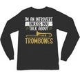 Im An Introvert Unless You Talk About Trombone Unisex Long Sleeve T-Shirt