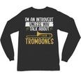 Im An Introvert Unless You Talk About Trombone Unisex Long Sleeve T-Shirt Im An Introvert Unless You Talk About Trombone Unisex Long Sleeve T-Shirt