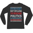 Introvert But Willing To Discuss Politics USA Elections 2024 Unisex Long Sleeve T-Shirt