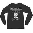 Introvert But Willing To Talk About Yorkies Unisex Long Sleeve T-Shirt