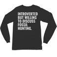 Introverted But Fossil Hunting Introvert Fossil Hunter Unisex Long Sleeve T-Shirt Introverted But Fossil Hunting Introvert Fossil Hunter Unisex Long Sleeve T-Shirt