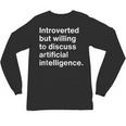 Introverted But Willing To Discuss AI Introverts Unisex Long Sleeve T-Shirt Introverted But Willing To Discuss AI Introverts Unisex Long Sleeve T-Shirt