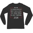 Introverted But Willing To Discuss Elections 2024 Men Women Unisex Long Sleeve T-Shirt