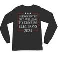 Introverted But Willing To Discuss Elections 2024 Men Women Unisex Long Sleeve T-Shirt Introverted But Willing To Discuss Elections 2024 Men Women Unisex Long Sleeve T-Shirt