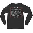 Introverted But Willing To Discuss Elections Funny Men Women Unisex Long Sleeve T-Shirt Introverted But Willing To Discuss Elections Funny Men Women Unisex Long Sleeve T-Shirt