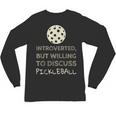 Introverted But Willing To Discuss Pickleball Unisex Long Sleeve T-Shirt Introverted But Willing To Discuss Pickleball Unisex Long Sleeve T-Shirt