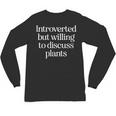 Introverted But Willing To Discuss Plants Introvert Unisex Long Sleeve T-Shirt Introverted But Willing To Discuss Plants Introvert Unisex Long Sleeve T-Shirt