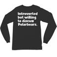 Introverted But Willing To Discuss Polarbears Introvert Say Unisex Long Sleeve T-Shirt Introverted But Willing To Discuss Polarbears Introvert Say Unisex Long Sleeve T-Shirt
