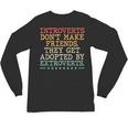 Introverts Don’t Make Friends They Get Adopted By Extroverts Unisex Long Sleeve T-Shirt